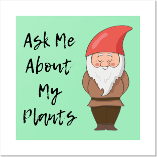 Ask Me About My Plants Garden Gnome Posters and Art